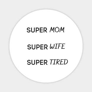 Super mom super wife super tired Magnet